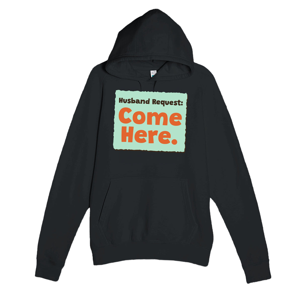 Husband Request: Come Here — funny black unisex hoodie