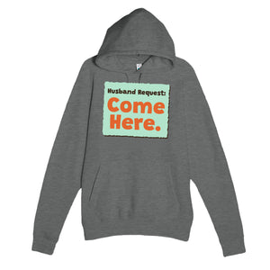 Husband Request: Come Here — funny graphite heather unisex hoodie