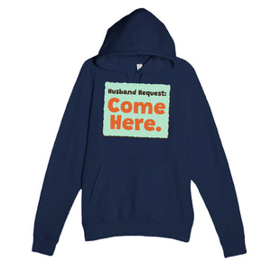 Husband Request: Come Here — funny navy unisex hoodie