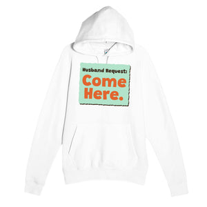 Husband Request: Come Here — funny white unisex hoodie