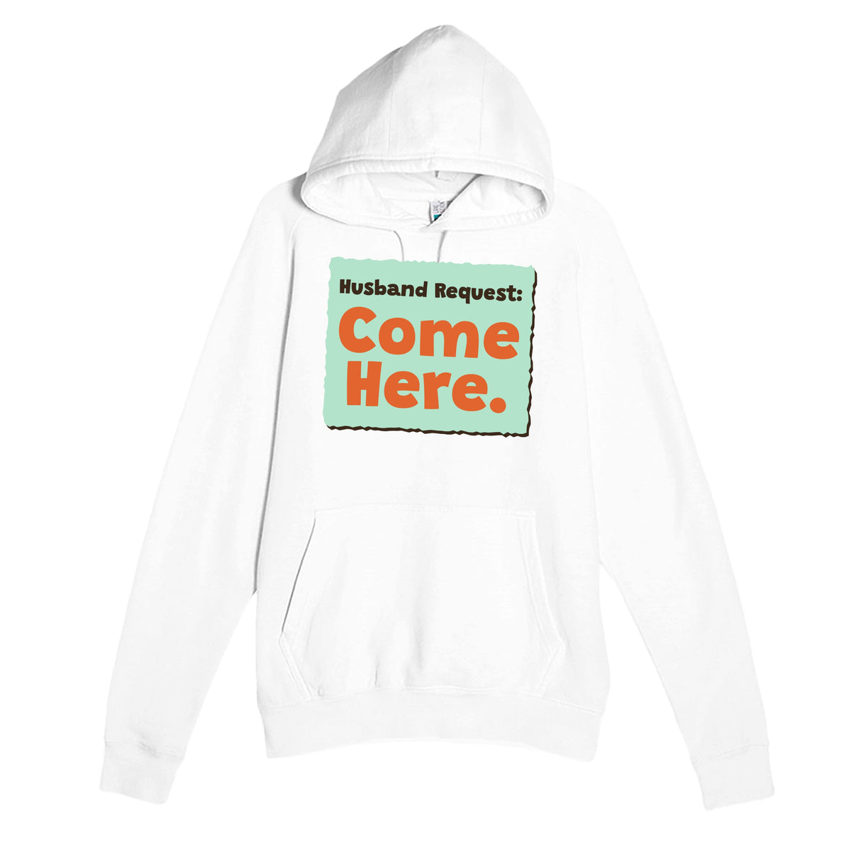 Husband Request: Come Here — funny white unisex hoodie