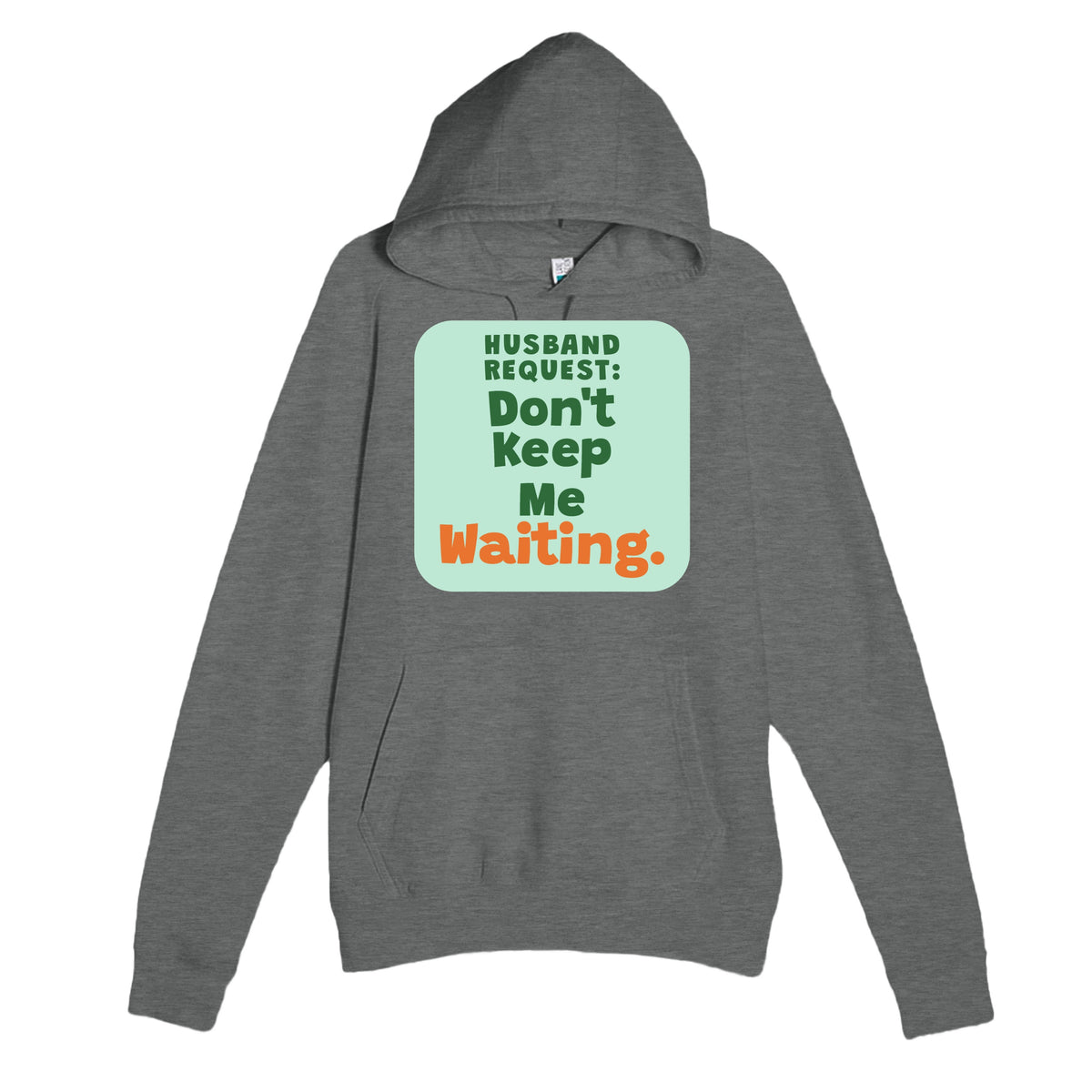 Husband Request: Don’t Keep Me Waiting — funny graphite heather unisex hoodie