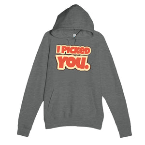 I Picked You — funny graphite heather unisex hoodie