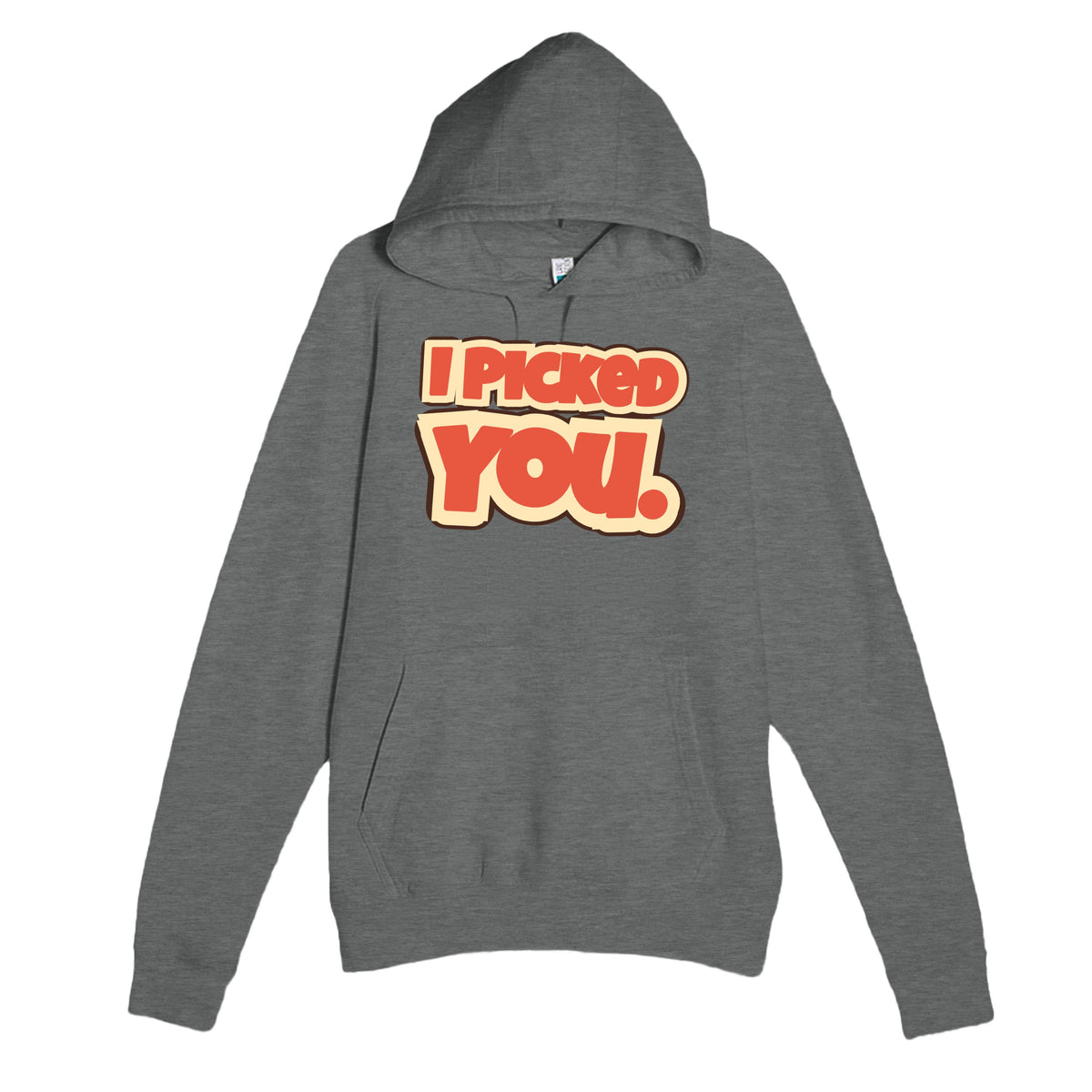 I Picked You — funny graphite heather unisex hoodie