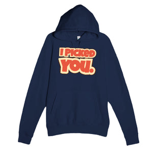 I Picked You — funny navy unisex hoodie