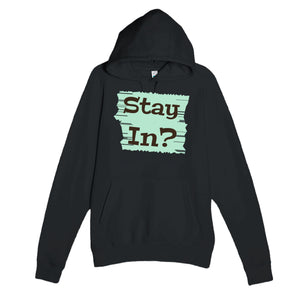 Stay In? — cute black unisex hoodie