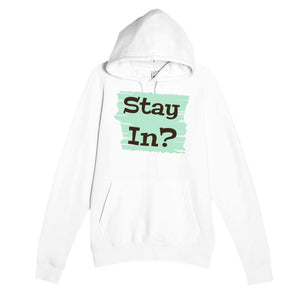 Stay In? — cute white unisex hoodie