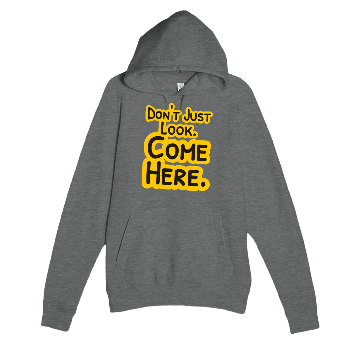 Don’t Just Look. Come Here — funny graphite heather unisex hoodie