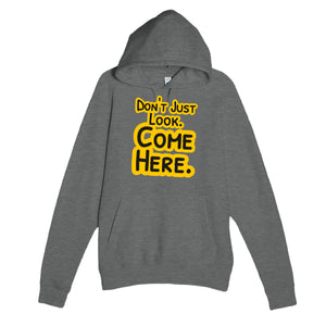Don’t Just Look. Come Here — funny graphite heather unisex hoodie