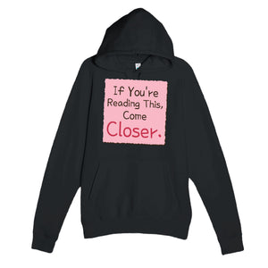 If You’re Reading This, Come Closer — funny black unisex hoodie