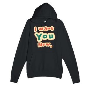 I Want You Now — funny black unisex hoodie