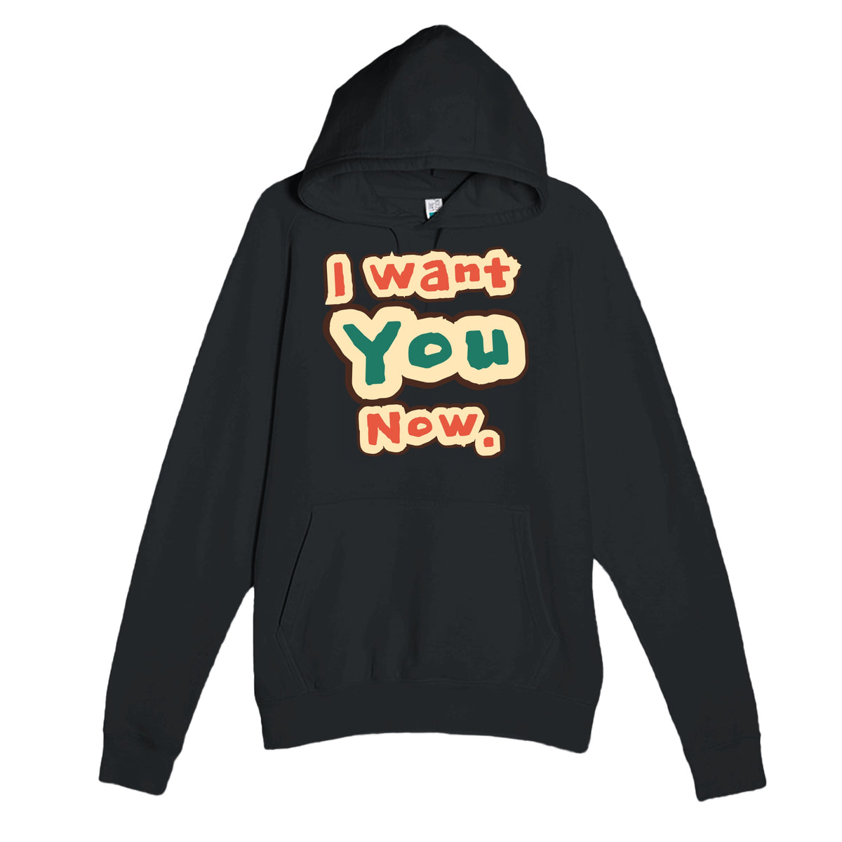 I Want You Now — funny black unisex hoodie