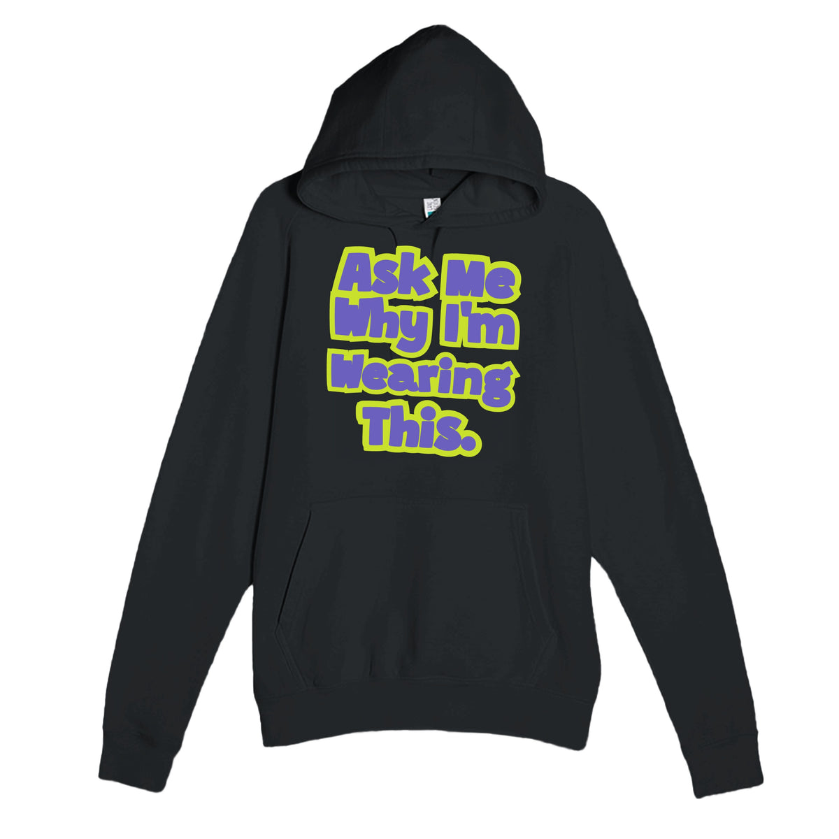 Ask Me Why I’m Wearing This — funny black unisex hoodie