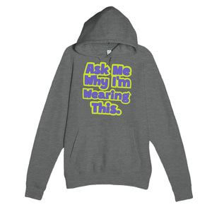 Ask Me Why I’m Wearing This — funny graphite heather unisex hoodie