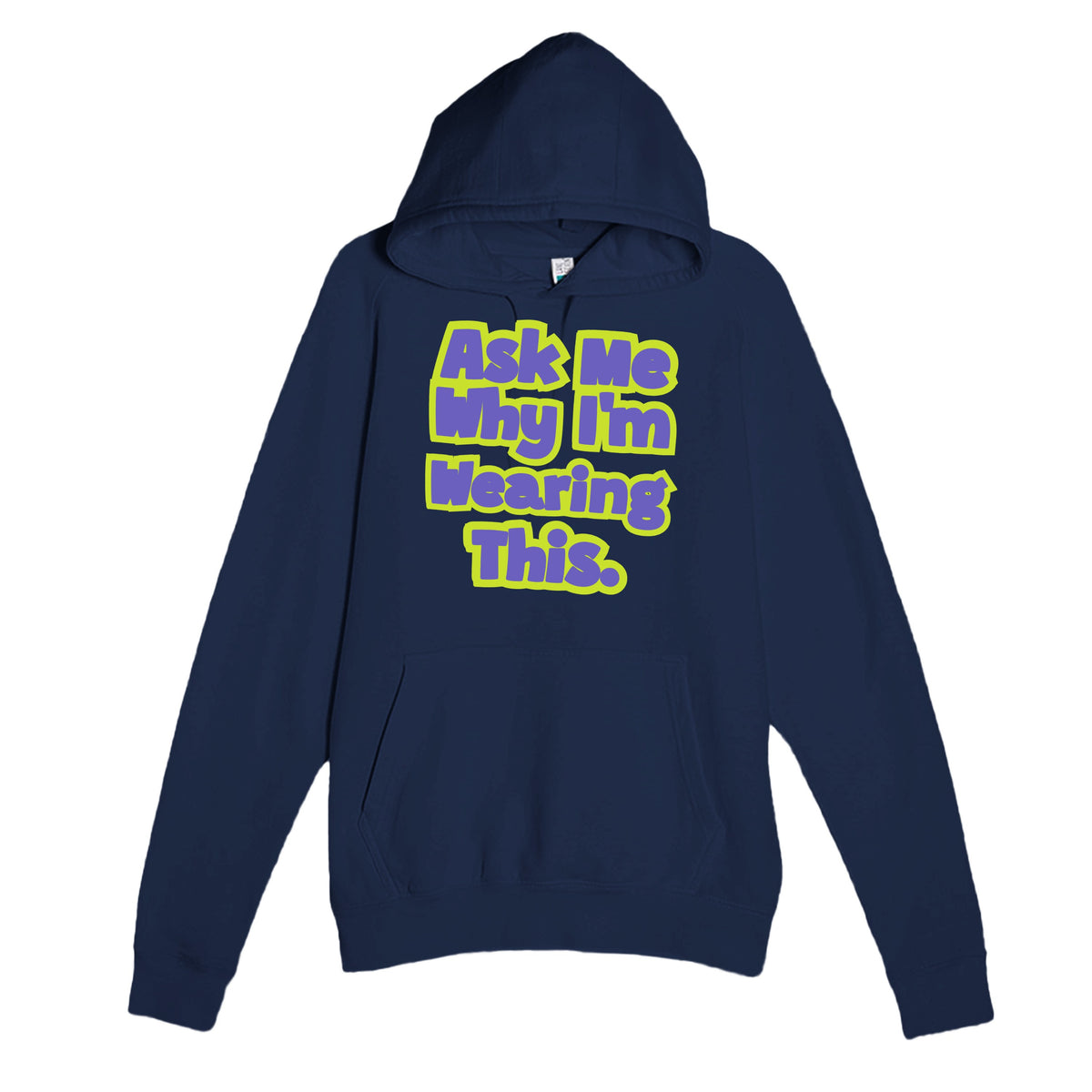Ask Me Why I’m Wearing This — funny navy unisex hoodie