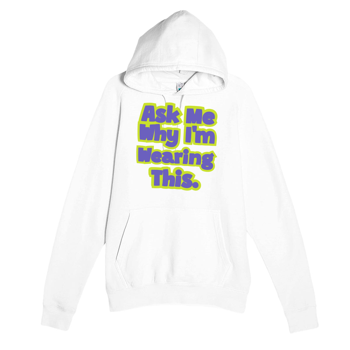 Ask Me Why I’m Wearing This — funny white unisex hoodie