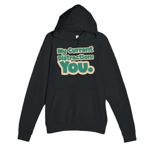 My Current Distraction: You — funny black unisex hoodie