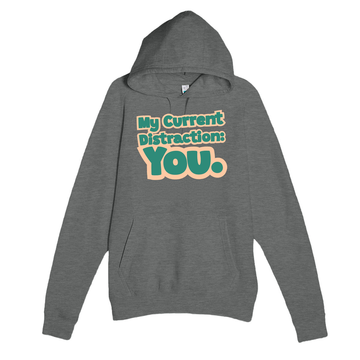My Current Distraction: You — funny graphite heather unisex hoodie