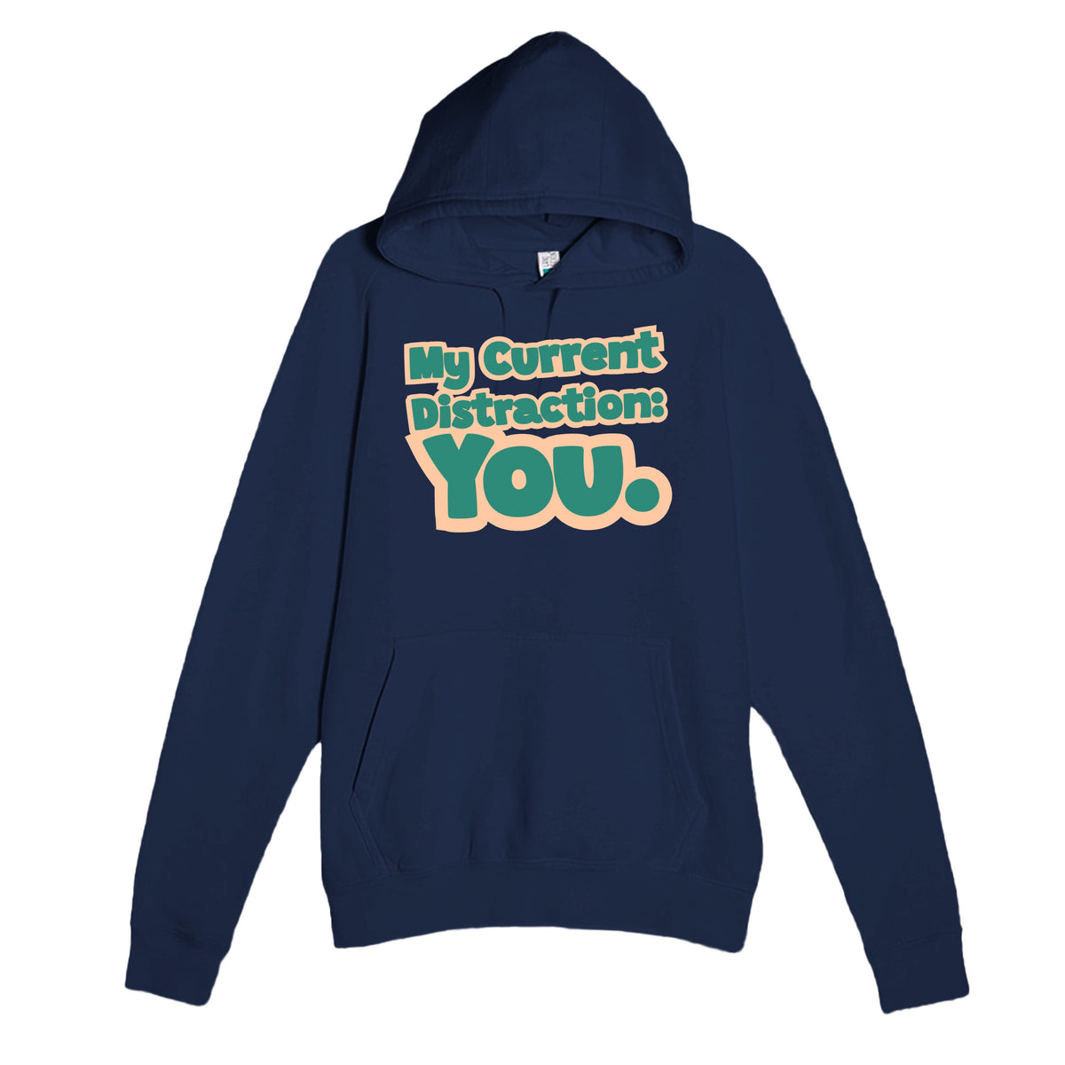 My Current Distraction: You — funny navy unisex hoodie