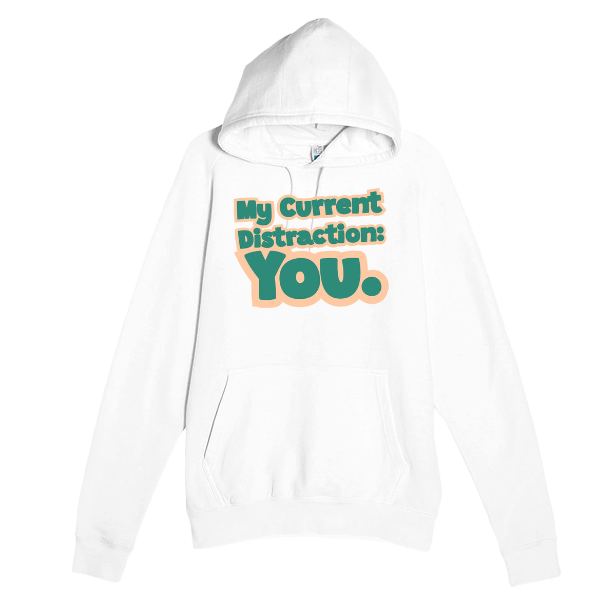 My Current Distraction: You — funny white unisex hoodie