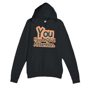 You Have My Full Attention — funny black unisex hoodie