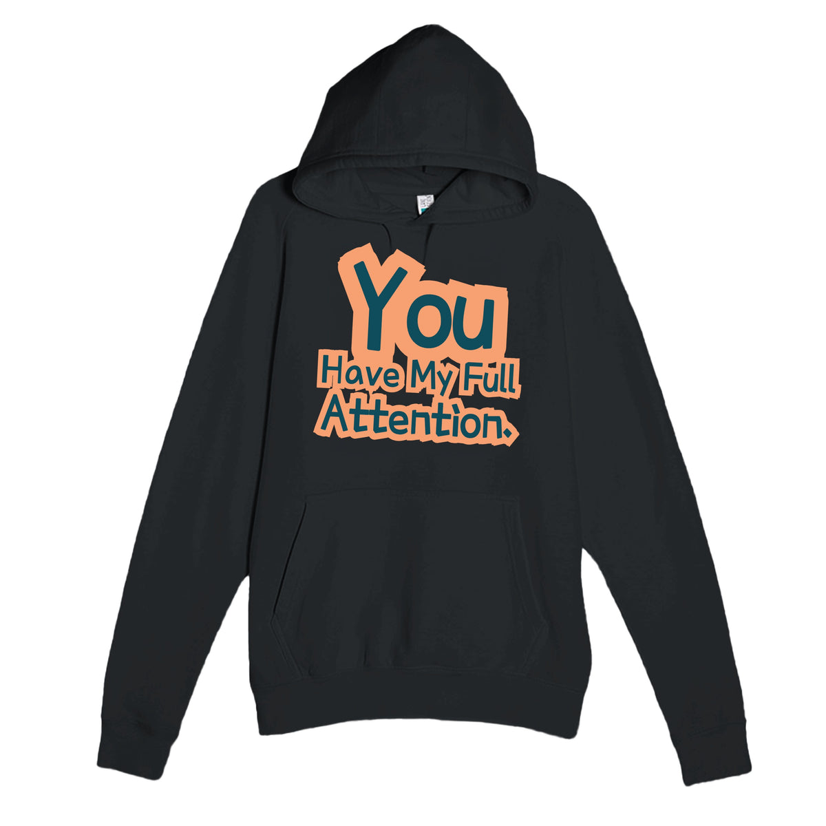 You Have My Full Attention — funny black unisex hoodie