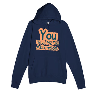 You Have My Full Attention — funny navy unisex hoodie
