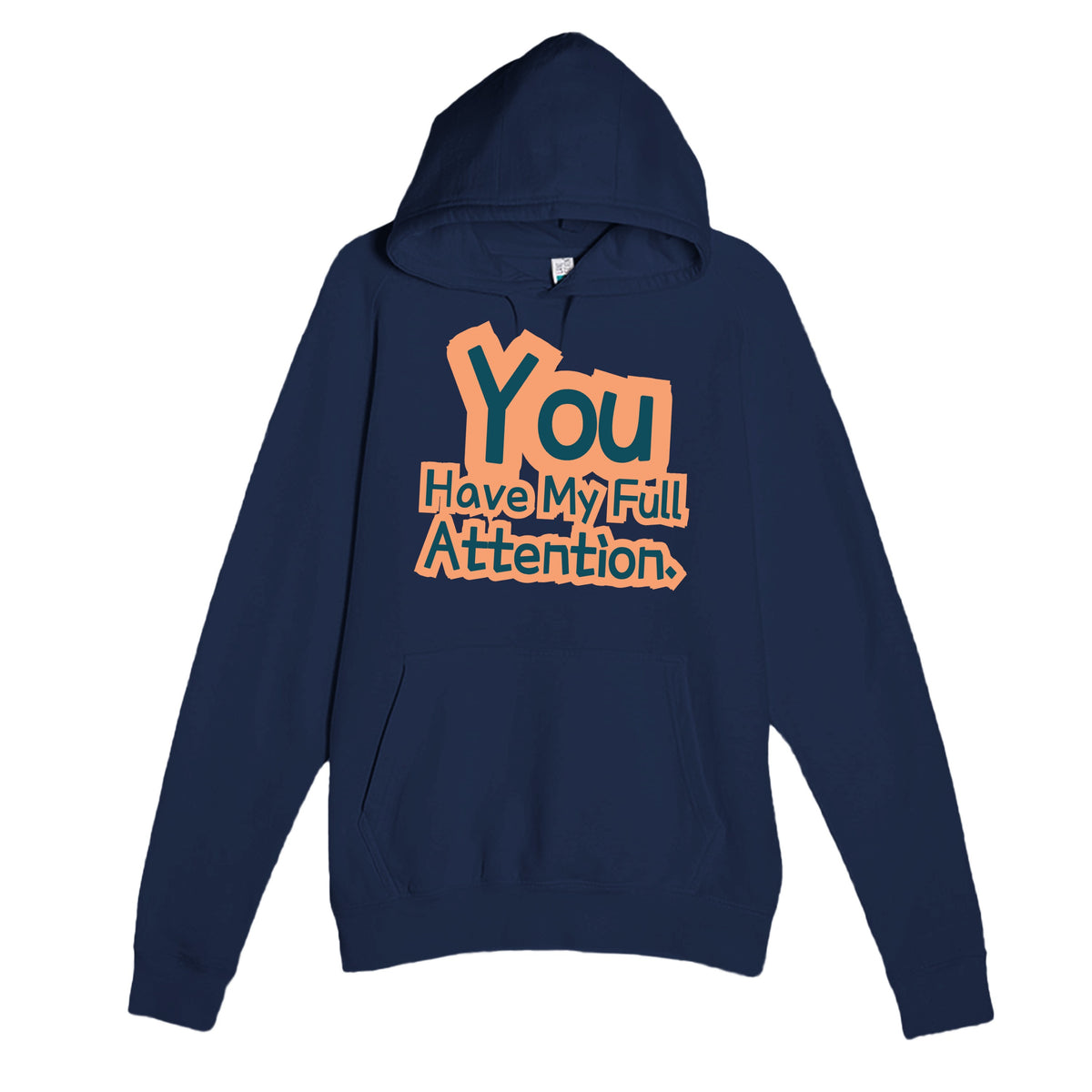You Have My Full Attention — funny navy unisex hoodie
