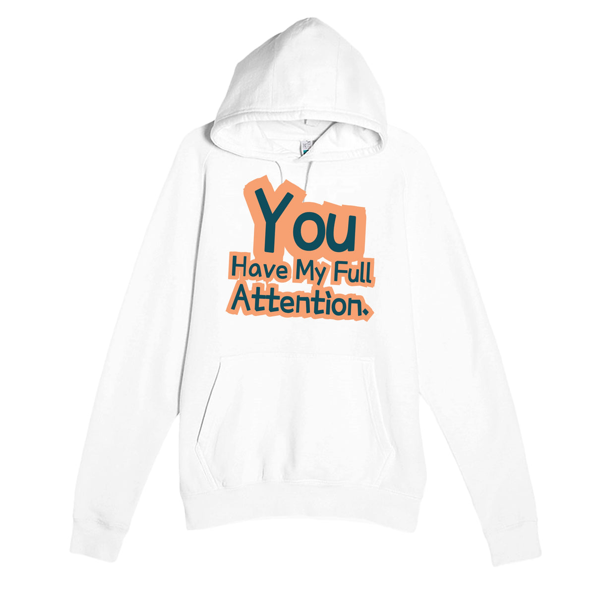You Have My Full Attention — funny white unisex hoodie