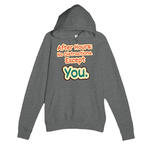 After Hours: No Distractions. Except You — funny graphite heather unisex hoodie