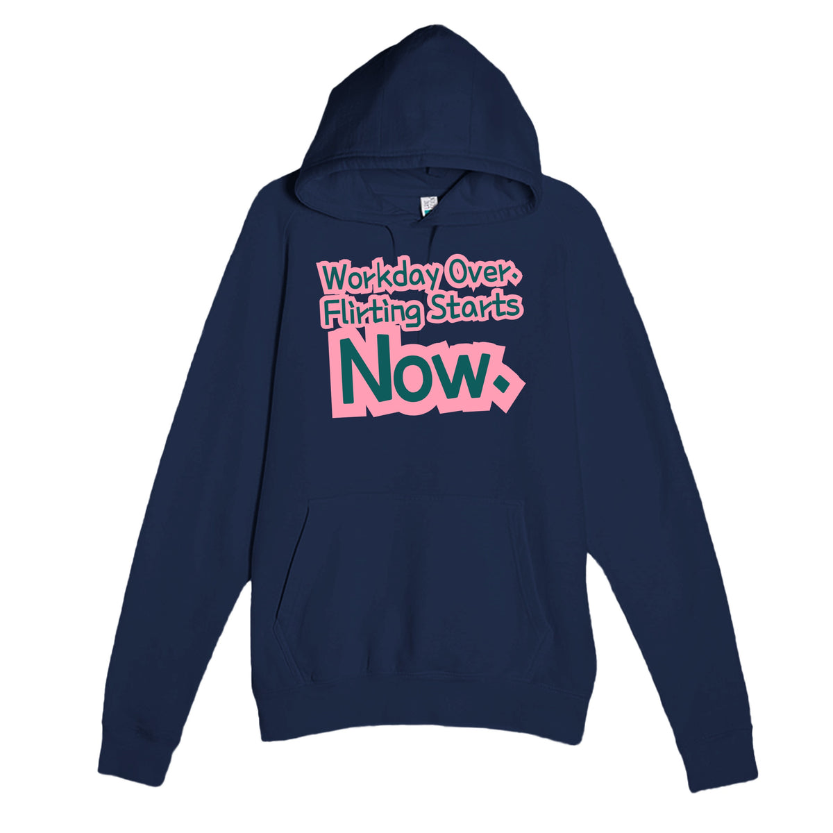 Workday Over. Flirting Starts Now — funny navy unisex hoodie