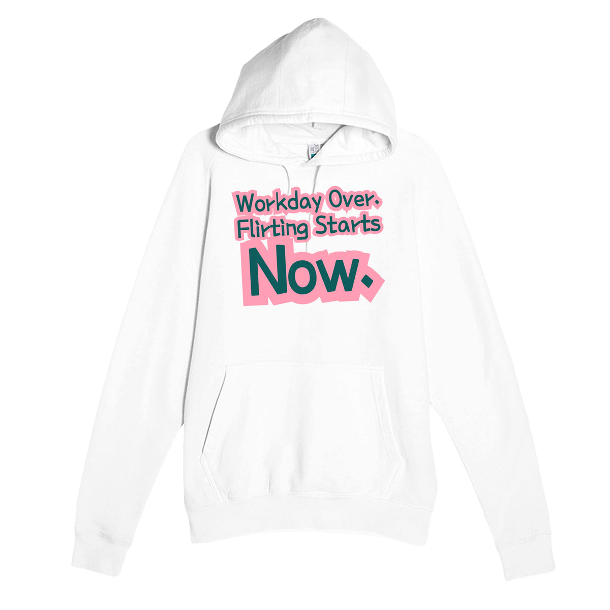 Workday Over. Flirting Starts Now — funny white unisex hoodie
