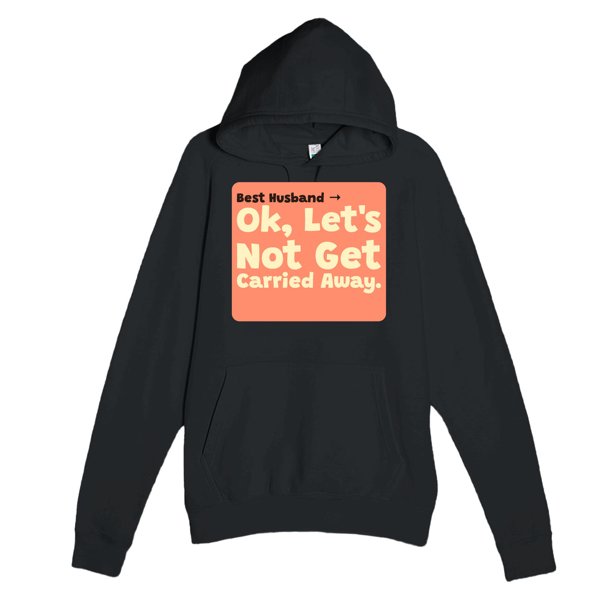 Best Husband → OK, Let’s Not Get Carried Away — funny black unisex hoodie