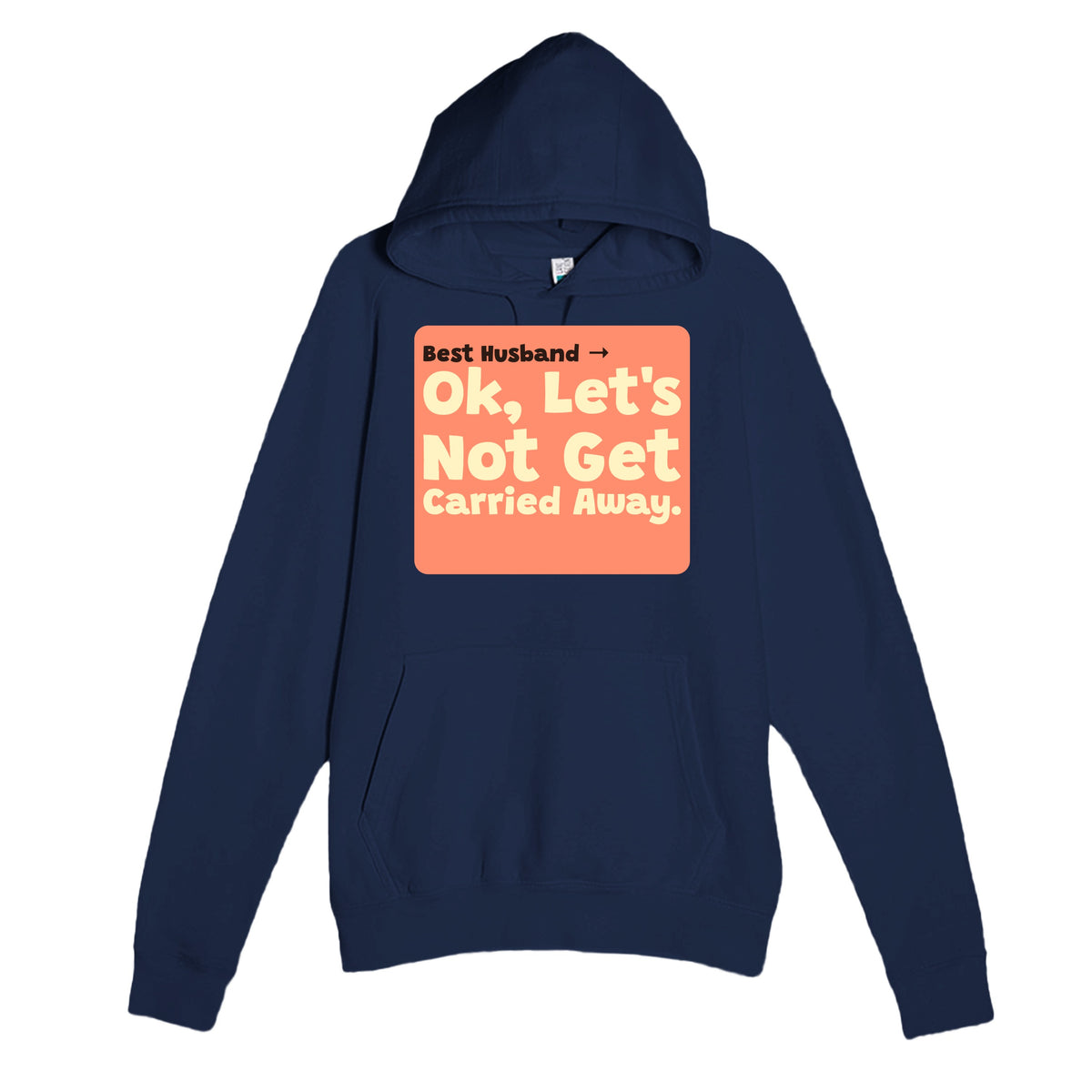 Best Husband → OK, Let’s Not Get Carried Away — funny navy unisex hoodie