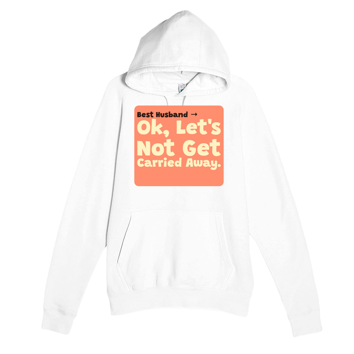 Best Husband → OK, Let’s Not Get Carried Away — funny white unisex hoodie