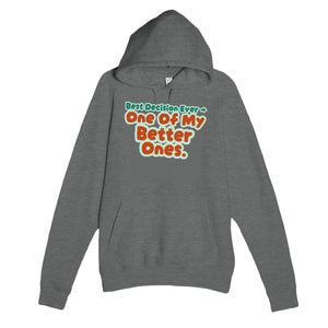 Best Decision Ever → One Of My Better Ones — funny graphite heather unisex hoodie