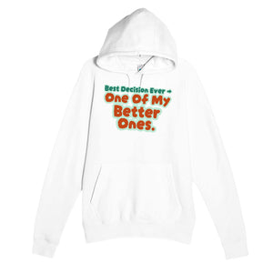 Best Decision Ever → One Of My Better Ones — funny white unisex hoodie