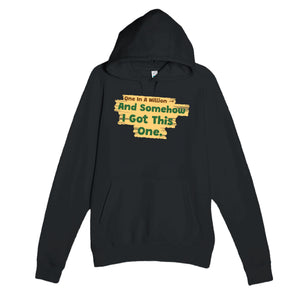One In A Million → And Somehow I Got This One — funny black unisex hoodie