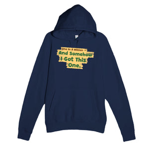 One In A Million → And Somehow I Got This One — funny navy unisex hoodie