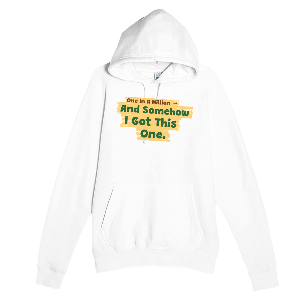 One In A Million → And Somehow I Got This One — funny white unisex hoodie
