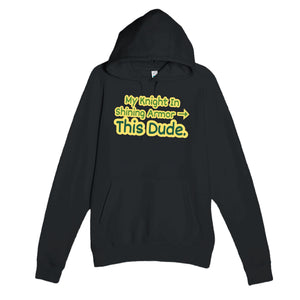 My Knight In Shining Armor → This Dude — funny black unisex hoodie