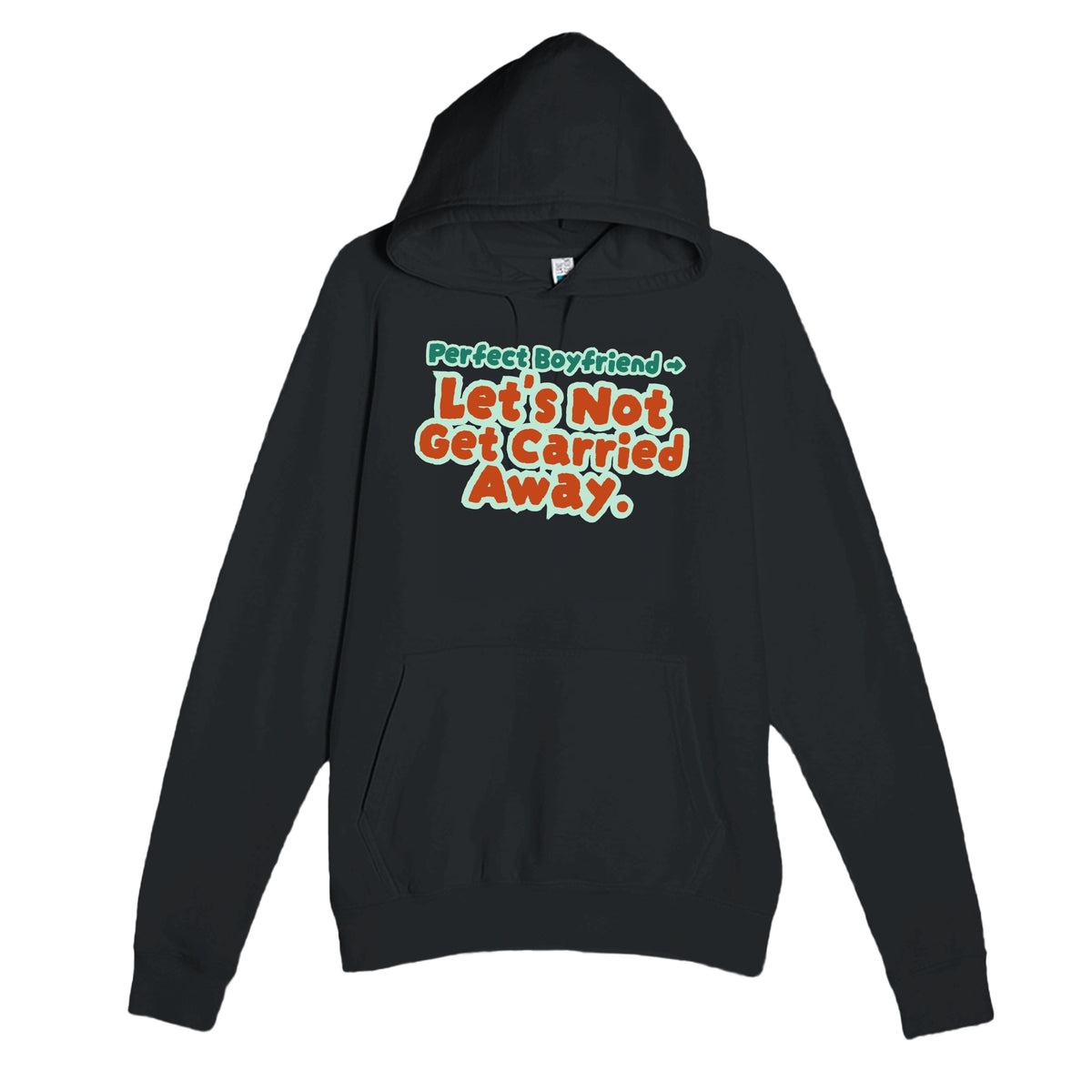 Perfect Boyfriend → Let’s Not Get Carried Away — funny black unisex hoodie