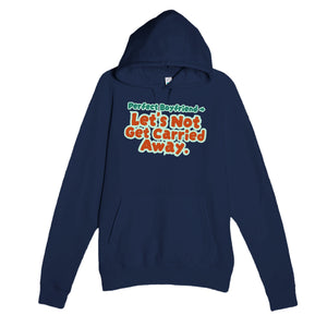 Perfect Boyfriend → Let’s Not Get Carried Away — funny navy unisex hoodie
