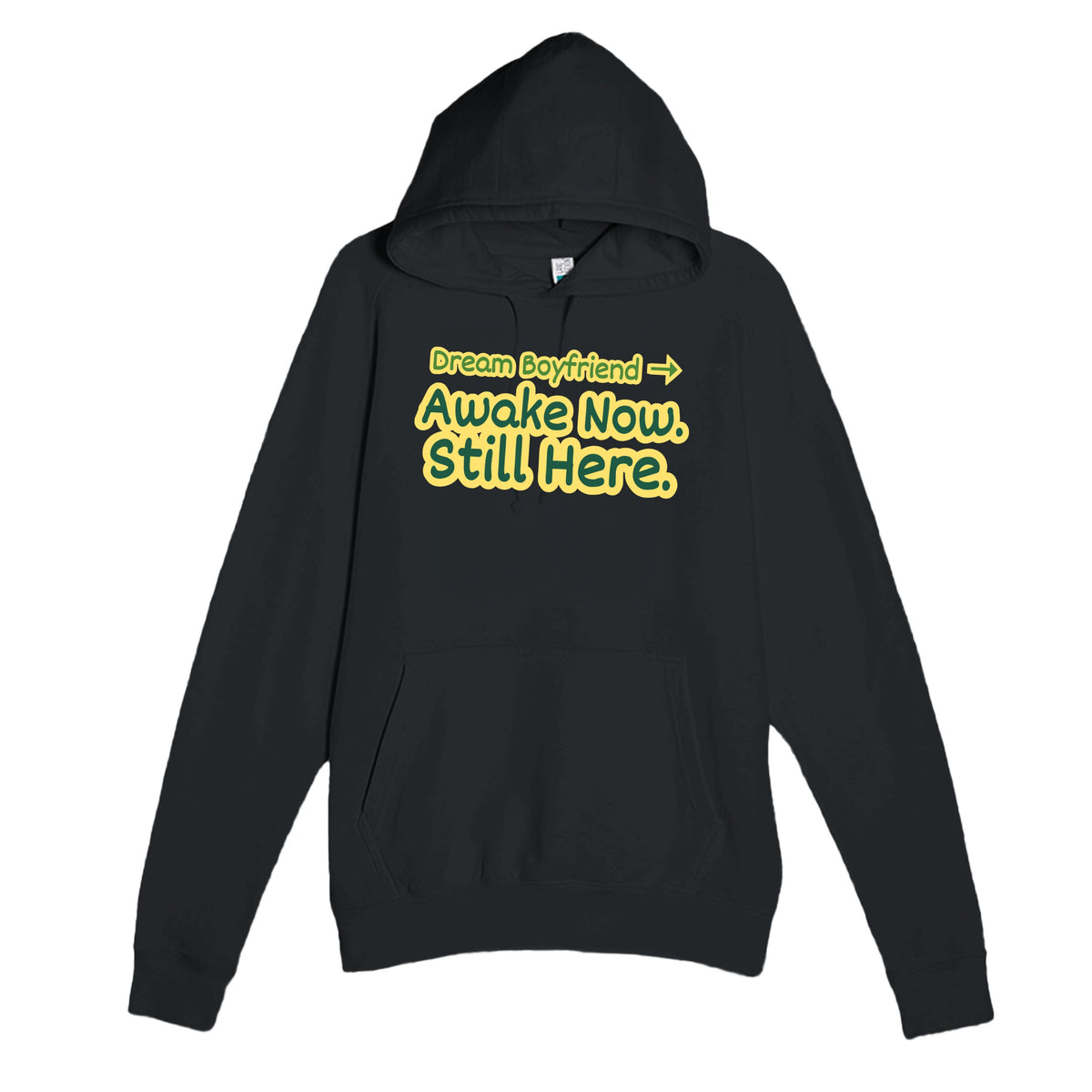 Dream Boyfriend → Awake Now. Still Here — funny black unisex hoodie