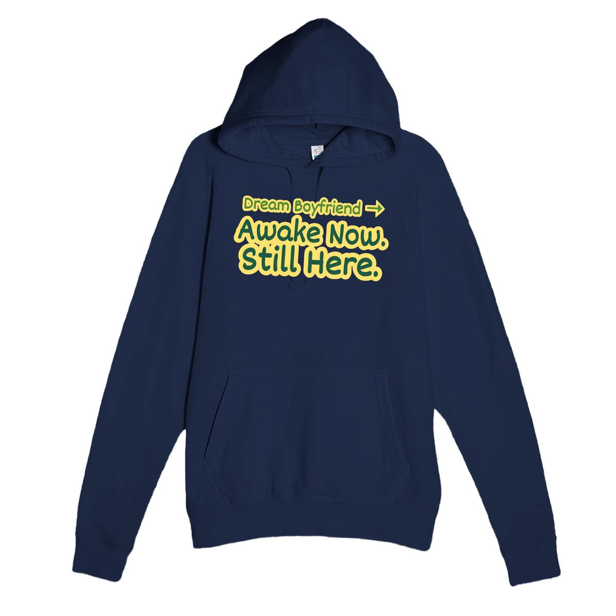 Dream Boyfriend → Awake Now. Still Here — funny navy unisex hoodie