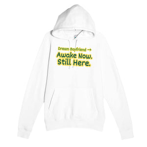 Dream Boyfriend → Awake Now. Still Here — funny white unisex hoodie