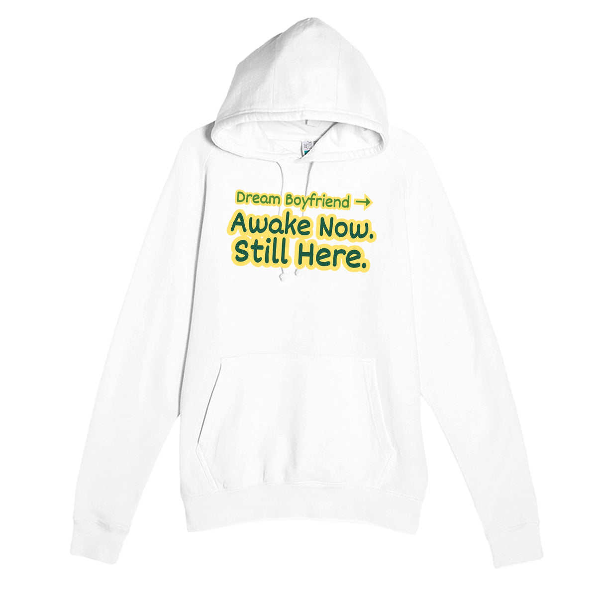 Dream Boyfriend → Awake Now. Still Here — funny white unisex hoodie