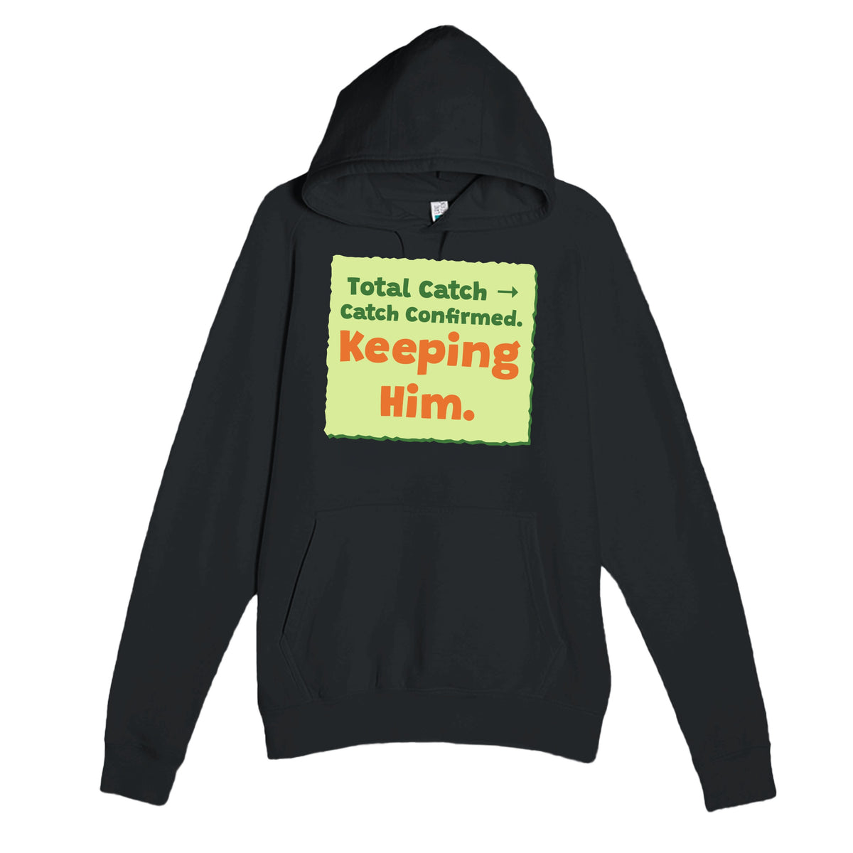 Total Catch → Catch Confirmed. Keeping Him — funny black unisex hoodie