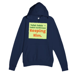 Total Catch → Catch Confirmed. Keeping Him — funny navy unisex hoodie