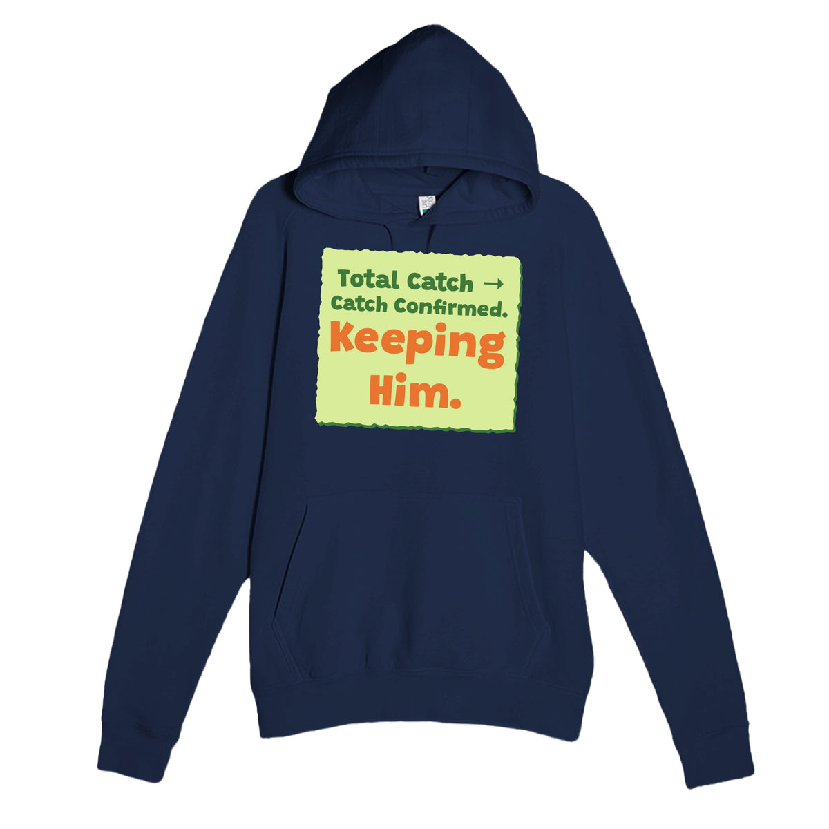 Total Catch → Catch Confirmed. Keeping Him — funny navy unisex hoodie